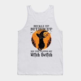 Cat Buckle Up Buttercup You Just Flipped My Witch Switch Tank Top